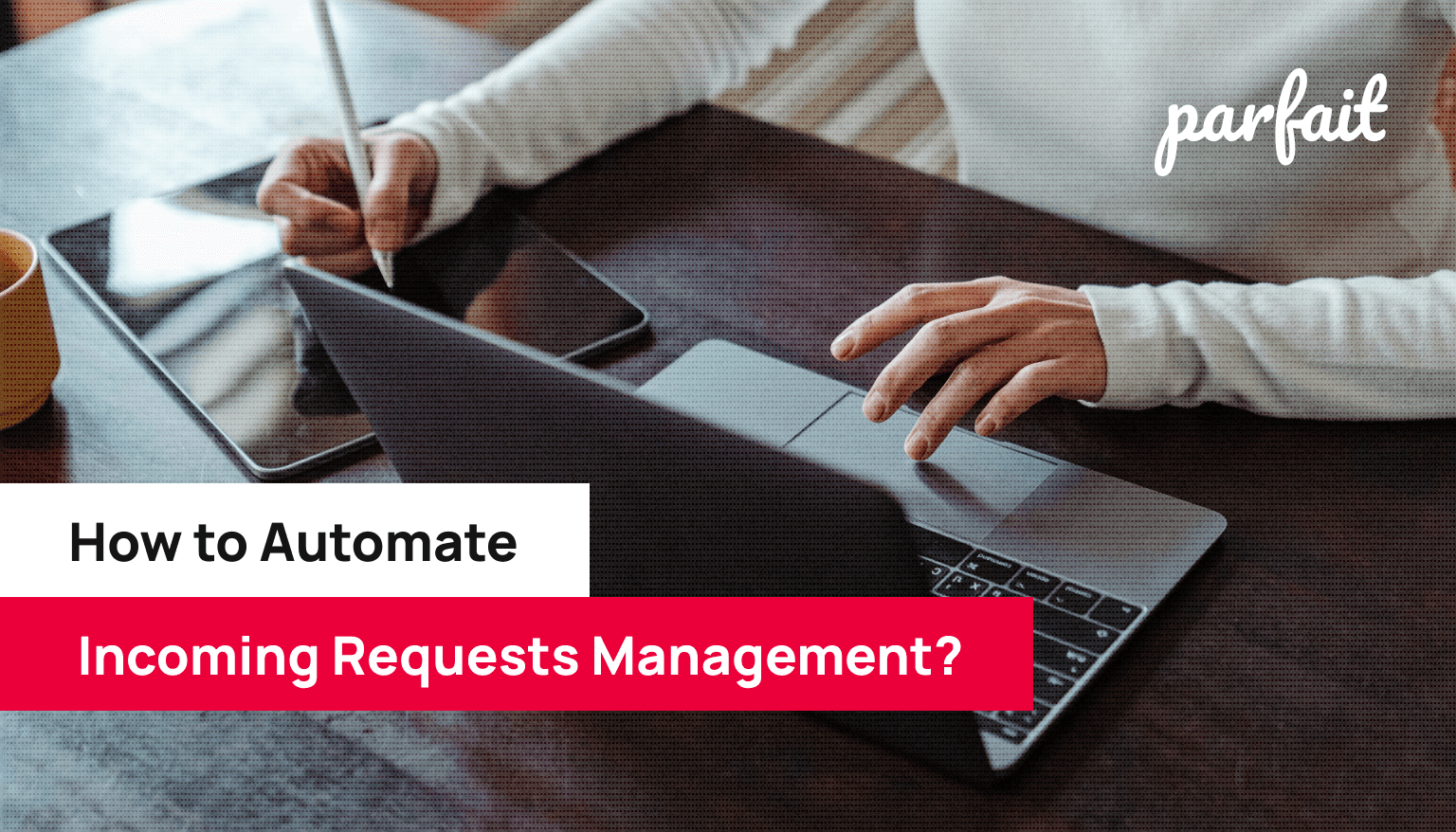 How to Automate Incoming Requests Management? Parfait Case Study